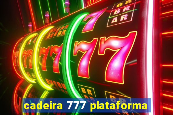 cadeira 777 plataforma